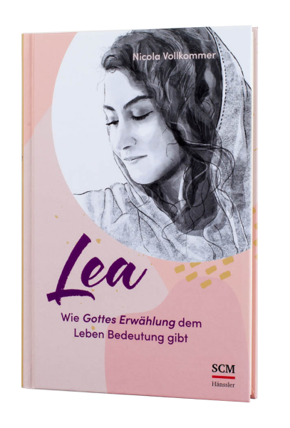 Lea - Wie Gottes Erwählung dem Leben Bedeutung gibt