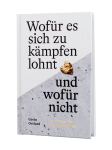Wofür es sich zu kämpfen lohnt – und wofür nicht