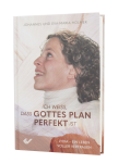Ich weiß, dass Gottes Plan perfekt ist