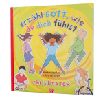 Erzähle Gott, wie du dich fühlst