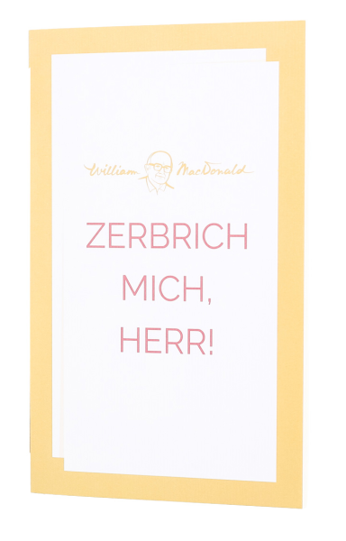 Zerbrich mich, Herr!