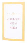 Zerbrich mich, Herr!