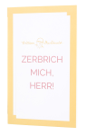 Zerbrich mich, Herr!