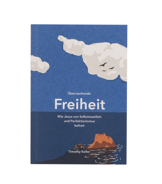 Überraschende Freiheit: Wie Jesus von Selbstzweifeln und Perfektionismus befreit