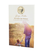 Georg Müller - Ein Vater der Waisen